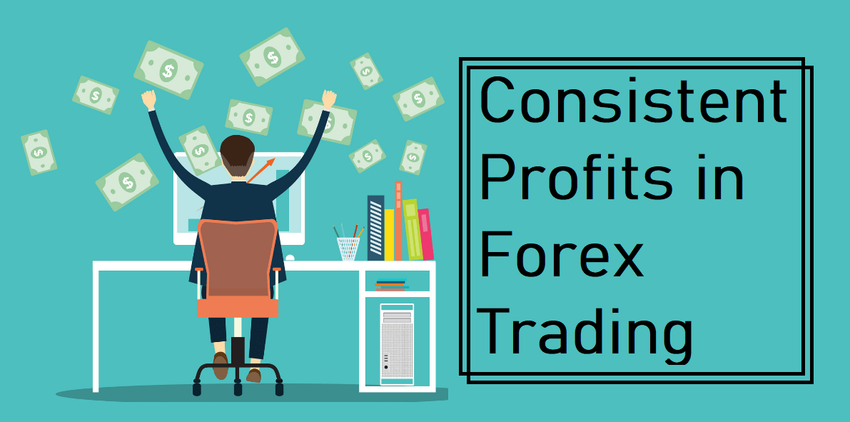 Consistent Profits in Forex