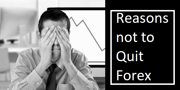 not to Quit the Forex Trading