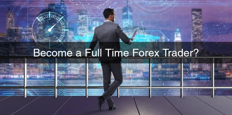 Full Time Forex Trader