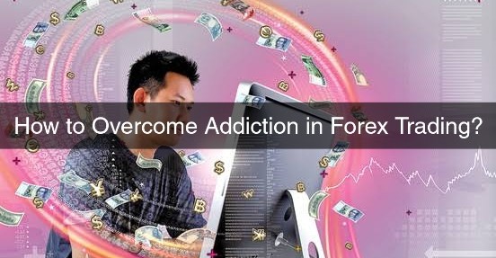 How to Overcome Addiction in Forex Trading