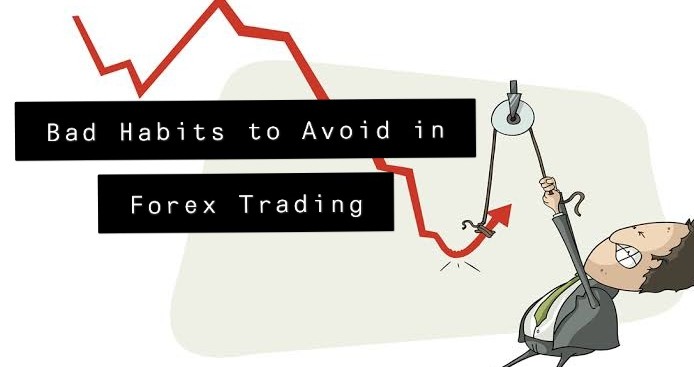 Bad Habits to Avoid in Forex