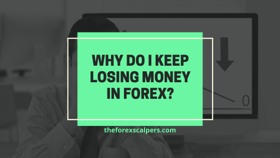 why do i keep losing money in forex