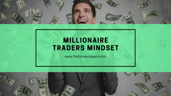 Millionaire traders mindset / Theforexscalpers.com
