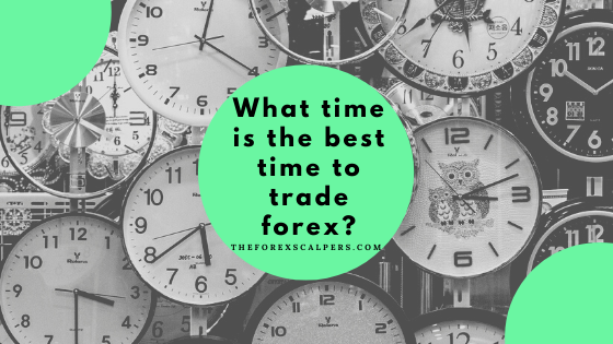 What time is the best time to trade forex?