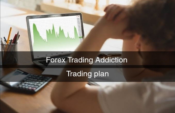 Forex Addiction and Trading Plan