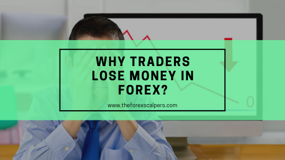 Why traders lose money in Forex?