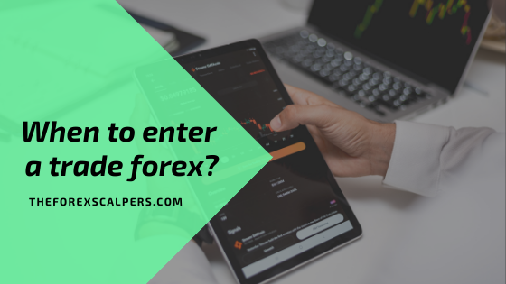 When to enter a trade forex?