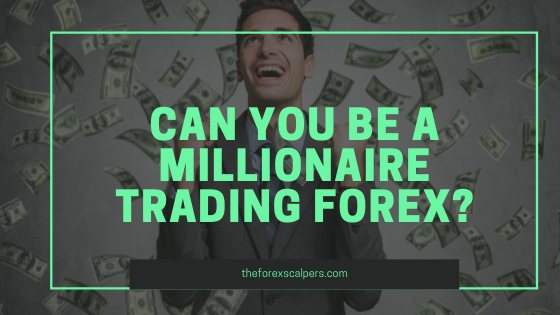 Can you be a millionaire trading forex?