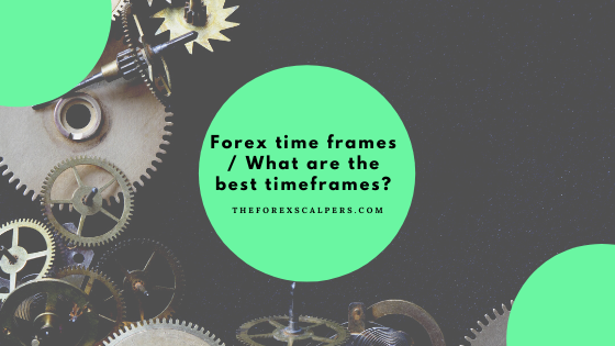Forex time frames / What are the best timeframes?