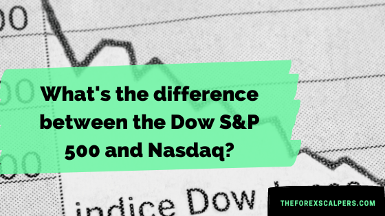 What’s the difference between the Dow S&P 500 and Nasdaq?