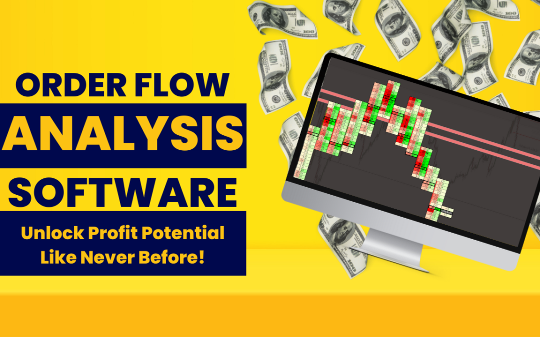 Order Flow Analysis Software: Unlock Profit Potential Like Never Before!