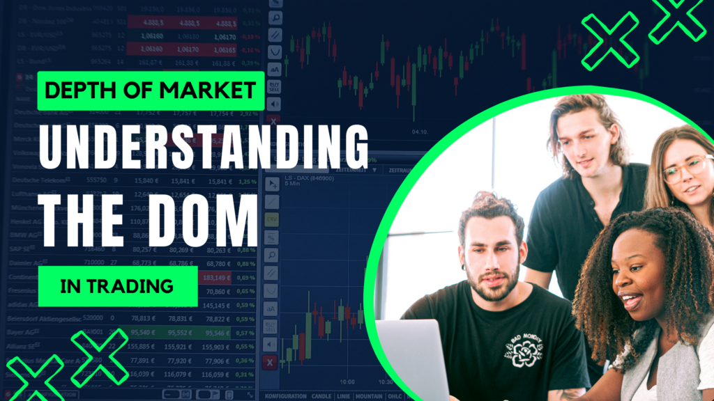 Depth of market: Understanding the DOM in Trading.
