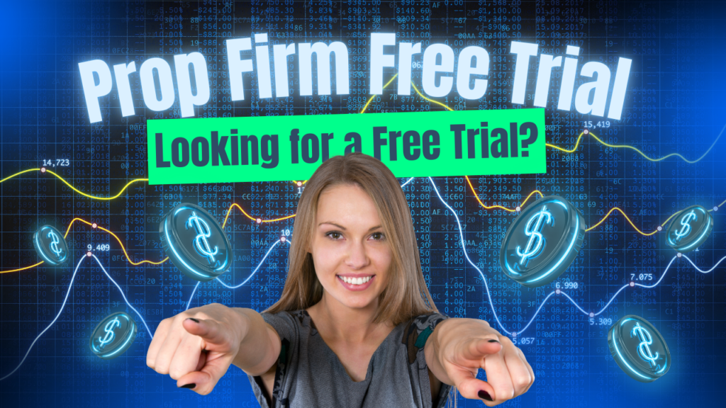 Prop Firm Free Trial – Looking for a Free Trial?