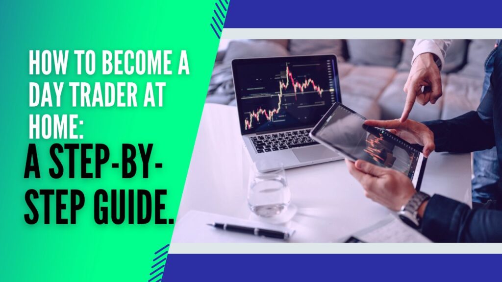 How to Become a Day Trader at Home: A Step-by-Step Guide.