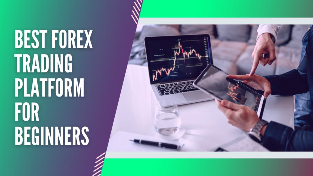 Best Forex Trading Platform For Beginners – Important to understand what makes a trading platform suitable for beginners.