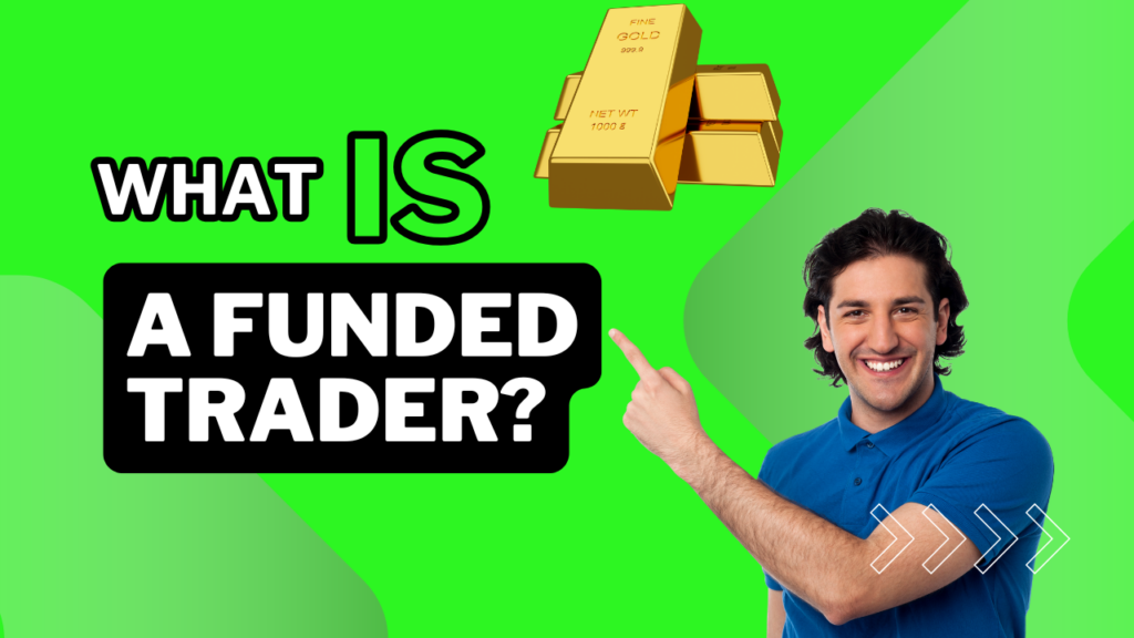 What is a Funded Trader?  Become A Funded Trader.