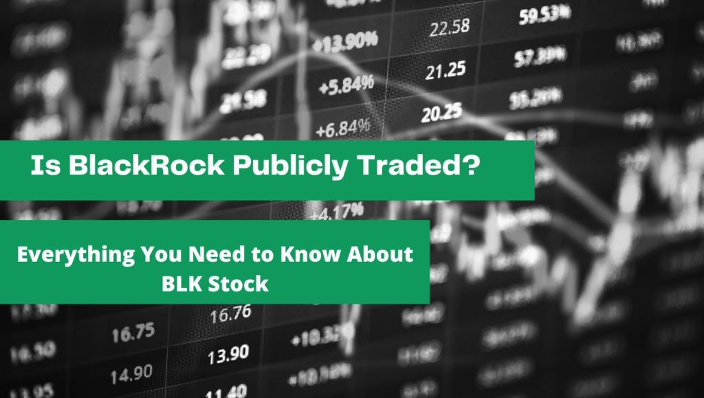 Is BlackRock Publicly Traded? Everything You Need to Know About BLK Stock